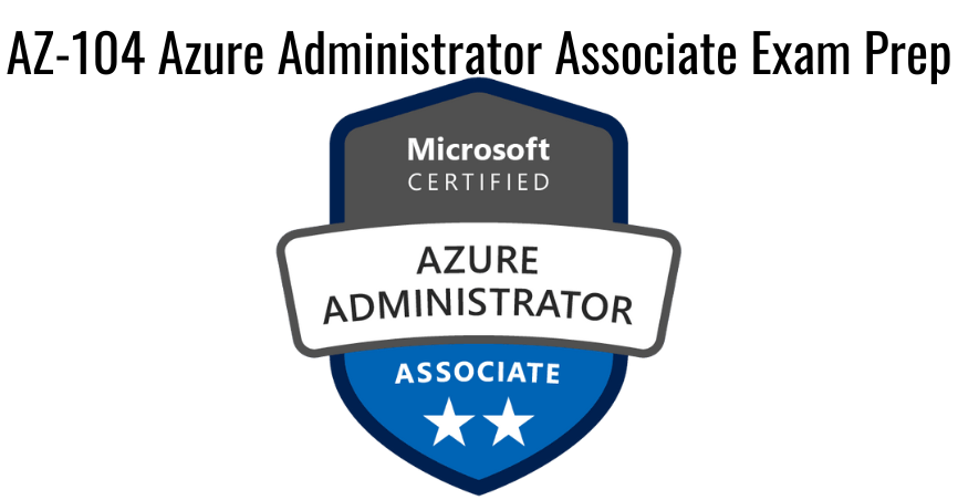 AZ-104 Azure Administrator Associate Exam Prep