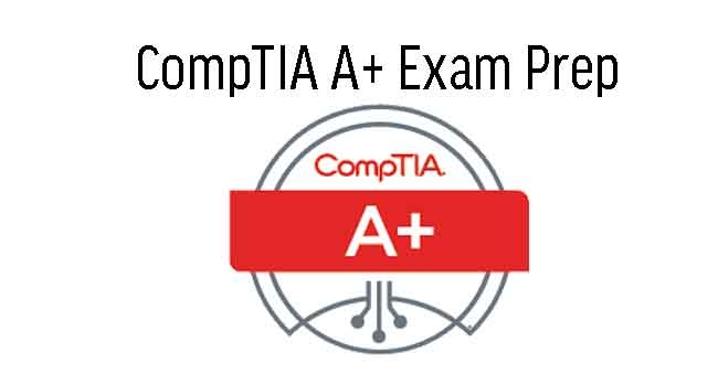 CompTIA A+ Exam Prep
