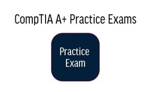 CompTIA A+ Practice Exams
