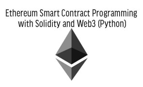 Ethereum Smart Contract Programming with Solidity and Web3 (Python) 