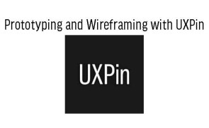 Prototyping and Wireframing with UXPin