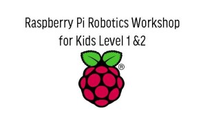Raspberry Pi Robotics Workshop for Kids Level 1 and 2