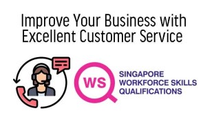 WSQ - Improve Your Business with Excellent Customer Service