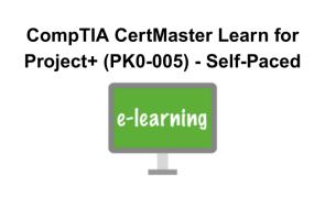 CompTIA CertMaster Learn for Project+ (PK0-005) - Self-Paced