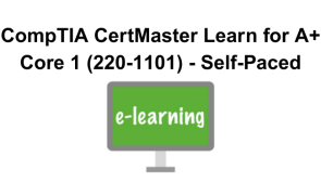 CompTIA CertMaster Learn for A+ Core 1 (220-1101) - Self-Paced
