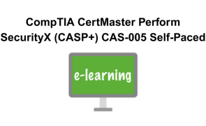 CompTIA CertMaster Perform SecurityX (CASP+) CAS-005 Self-Paced