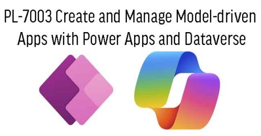 PL-7003 Create and Manage Model-driven Apps with Power Apps and Dataverse