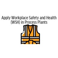 Apply Workplace Safety and Health (WSH) in Process Plant