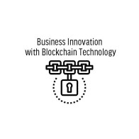 Business Innovation with Blockchain Technology