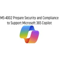 MS-4002 Prepare Security and Compliance  to Support Microsoft 365 Copilot