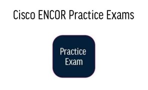 Cisco CCNP ENCOR Practice Exams