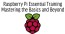 Raspberry Pi Essential Training Mastering the Basics and Beyond