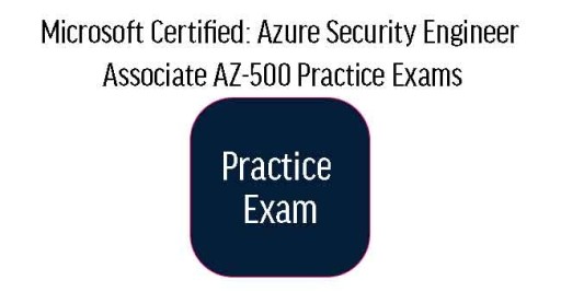 AZ-500 Microsoft Certified: Azure Security Engineer Associate Practice Exams