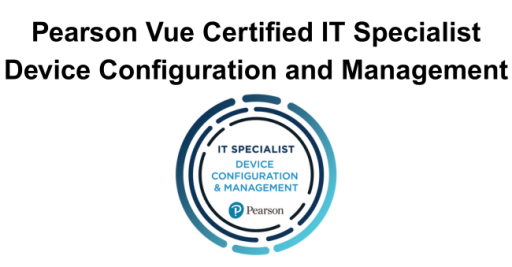 Pearson Vue Certified IT Specialist Device Configuration and Management