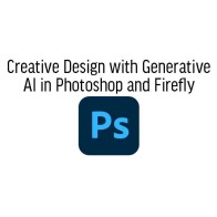 Creative Design with Generative AI (GenAI) in Photoshop and Firefly