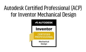Autodesk Certified Professional (ACP) for Inventor Mechanical Design