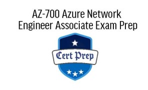 AZ-700 Azure Network Engineer Associate Exam Prep