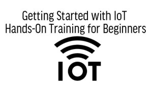 Getting Started with IoT Hands-On Training for Beginners 