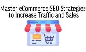 Master eCommerce SEO Strategies to Increase Traffic and Sales