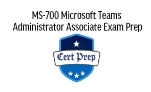 MS-700 Microsoft Teams Administrator Associate Exam Prep