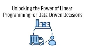 Unlocking the Power of Linear Programming for Data-Driven Decisions
