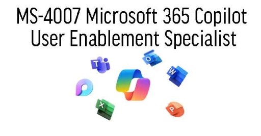 MS-4007 Microsoft 365 Copilot User Enablement Specialist