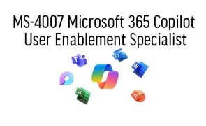 MS-4007 Microsoft 365 Copilot User Enablement Specialist