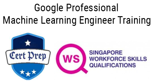 WSQ Google Professional Machine Learning Engineer Certification Prep (Synchronous e-Learning)