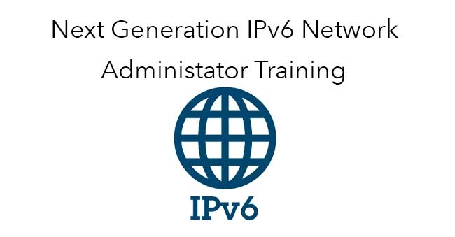 Next Generation IPv6 Network Administrator Training