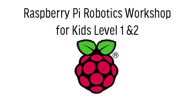 Raspberry Pi Robotics Workshop for Kids Level 1 and 2
