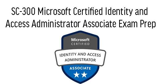 SC-300 Microsoft Certified Identity and Access Administrator Associate Exam Prep