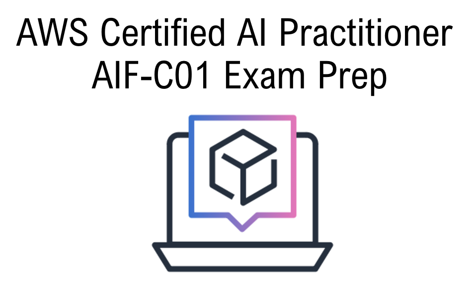 AWS Certified AI Practitioner AIF-C01 Exam Prep 