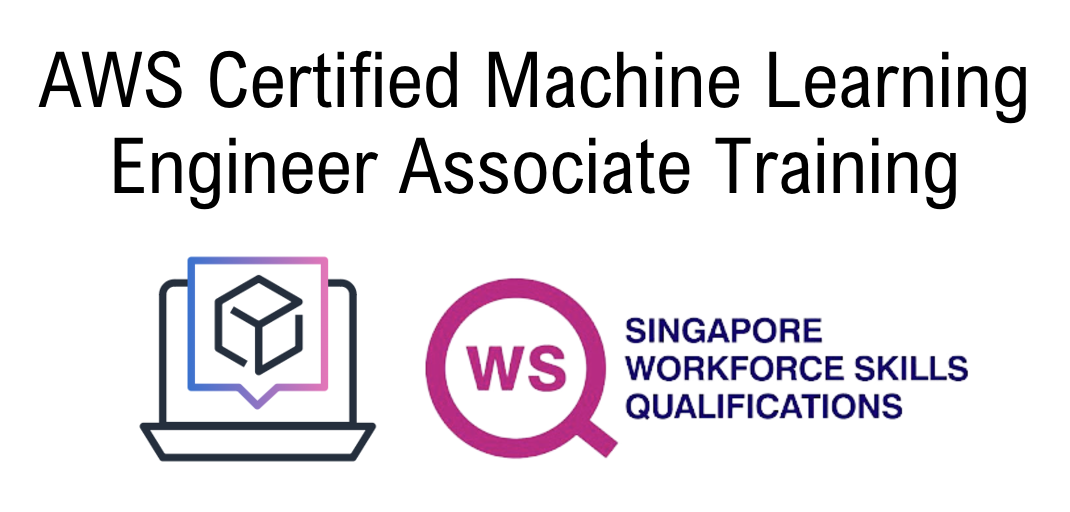 WSQ AWS Certified Machine Learning Engineer Associate Training 