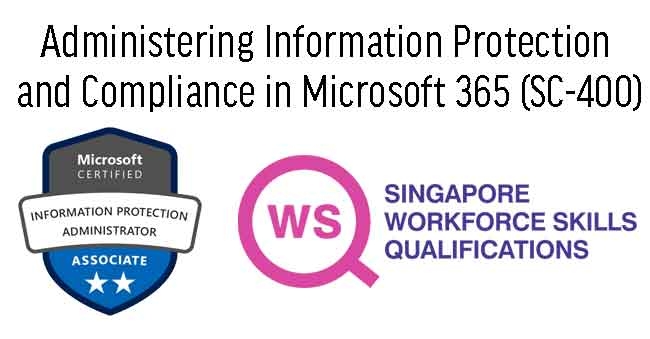 WSQ - Administering Information Protection and Compliance in Microsoft 365 (SC-400)