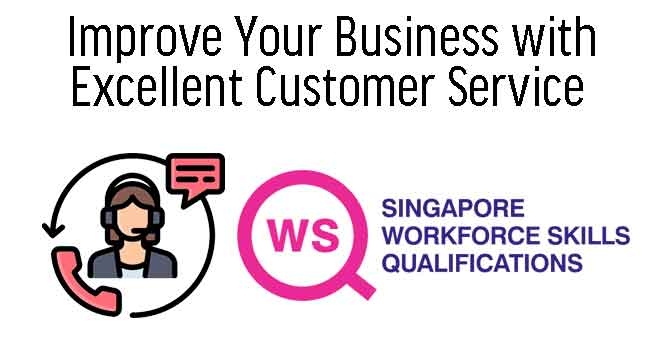 WSQ - Improve Your Business with Excellent Customer Service