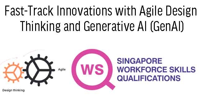  WSQ Fast-Track Innovations with Agile Design  Thinking and Generative AI (GenAI)