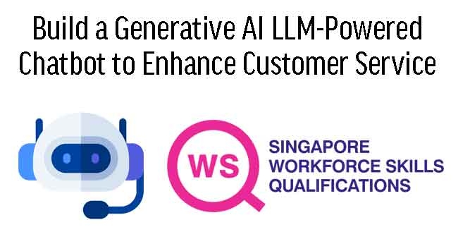 WSQ Build a Generative AI LLM-Powered Chatbot to Enhance Customer Service
