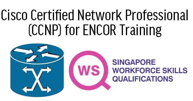WSQ Cisco Certified Network Professional (CCNP) for ENCOR Training 