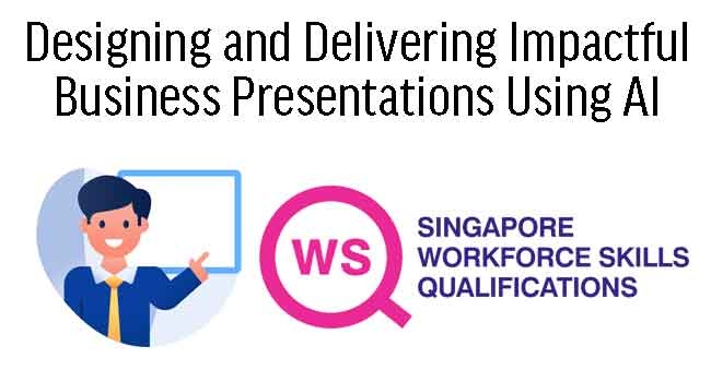 WSQ - Designing and Delivering Impactful Business Presentations Using AI 