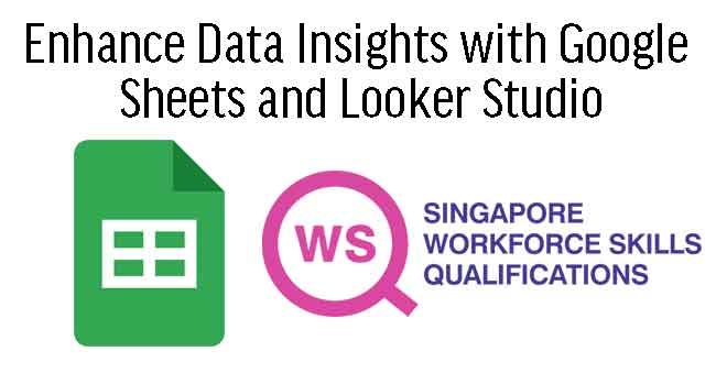 WSQ Enhance Data Insights with Google Sheets and Looker Studio