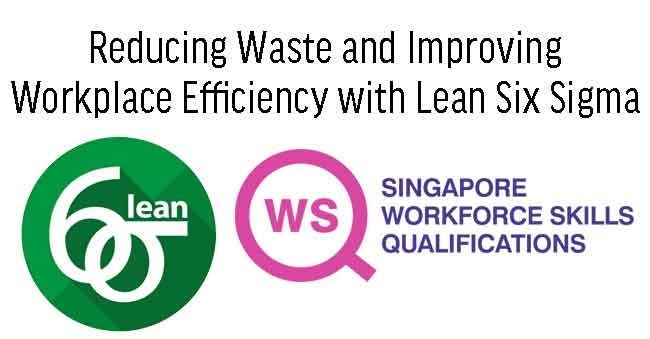 Reducing Waste and Improving Workplace Efficiency with Lean Six Sigma
