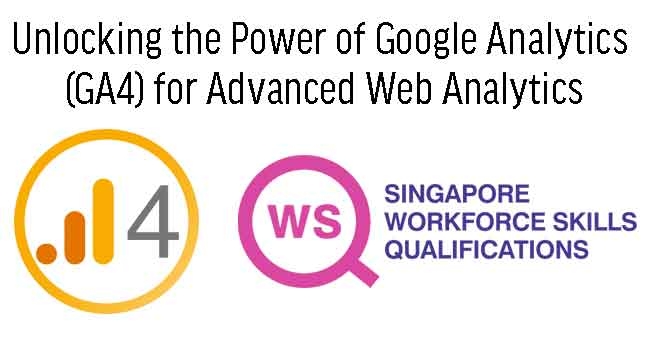 WSQ - Unlocking the Power of Google Analytics (GA4) for Advanced Web Analytics